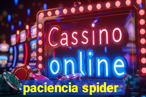 paciencia spider